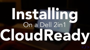 Installing CloudReady (On a Dell 2-in-1)