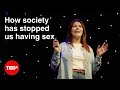 How society has stopped us having sex | Jessica Lorimer | TEDxKingstonUponThames