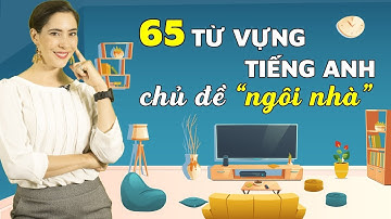 65 từ vựng về nhà cửa trong tiếng Anh cơ bản nhất - Tiếng Anh giao tiếp cho người đi làm