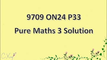 9709/33/O/N/24 CAIE A-level Pure Mathematics 3 Solution
