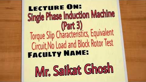 Lec 04: Single Phase Induction Machine (Part 3)