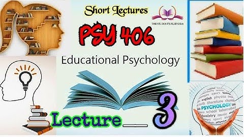 PSY406 || Lecture 3 || Educational Psychology || Short lecture || VU Lectures