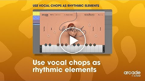 Arcade by Output - Use Vocal Chops as Rhythmic Elements