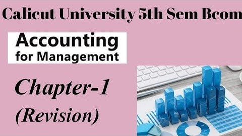 Calicut University,Bcom,5th Sem, Accounting for Management,Chapter-1, Revision