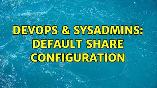 DevOps & SysAdmins: Default Share Configuration Profile