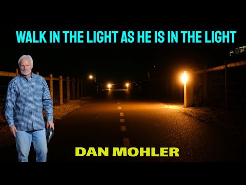 ✝️ Walk in the light as He is in the light - Dan Mohler