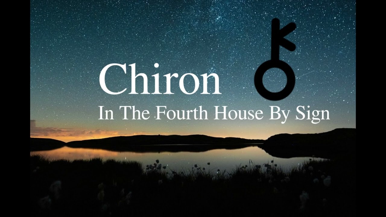 Chiron In The Fourth House - Through The signs