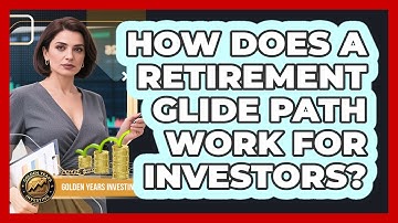 How Does A Retirement Glide Path Work For Investors? - Golden Years Investing