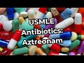 Usmle step 1 antibiotics aztreonam