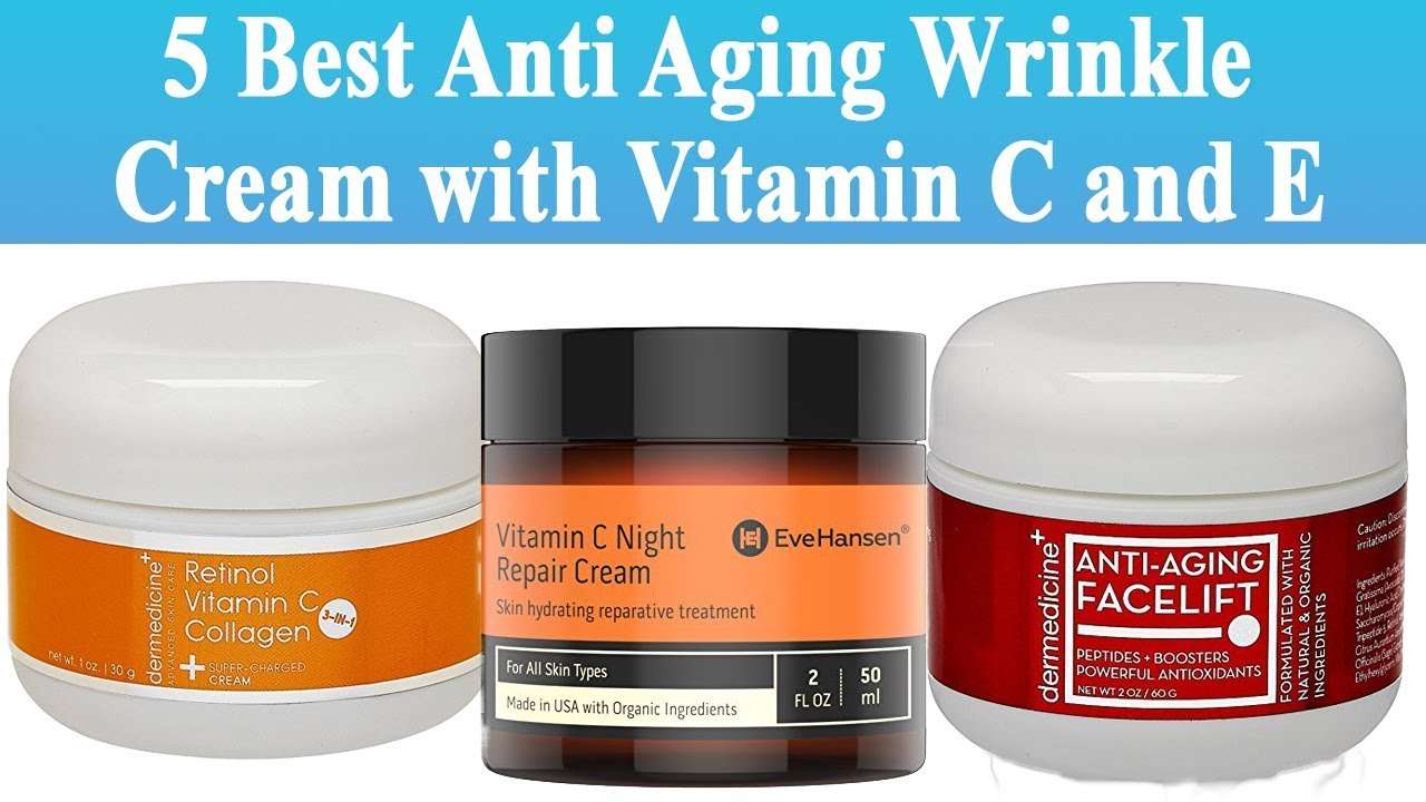 5 Best Anti Aging Wrinkle Cream with Vitamin C and E "Advice Point