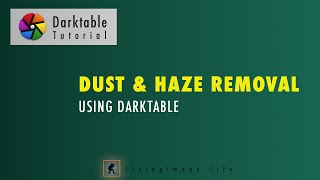 Remove Dust & Haze from images using Darktable | Haze Removal Module