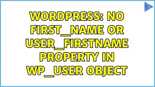 Wordpress: No first_name or user_firstname property in WP_User object (3 Solutions!!)