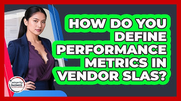 How Do You Define Performance Metrics In Vendor SLAs?