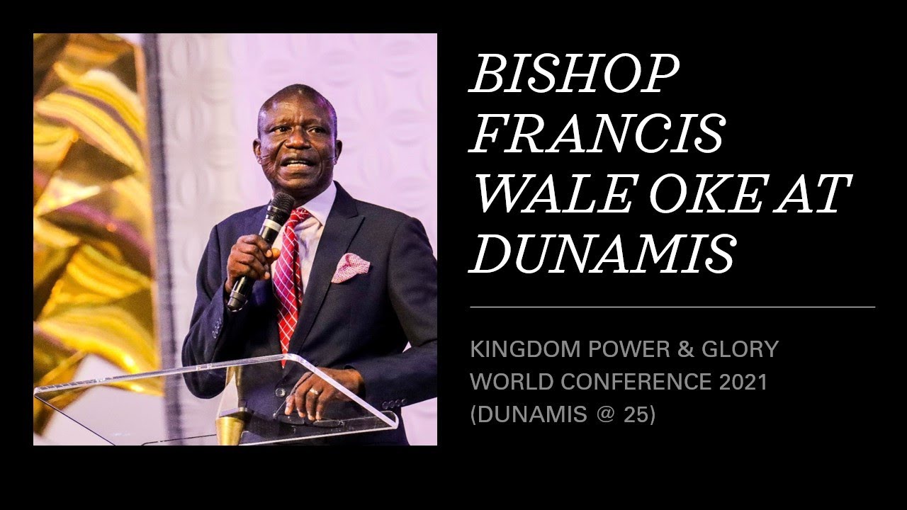 Bishop Francis Wale Oke At Dunamis || Kingdom Power & Glory World Conference 2021
