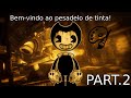 🔥 Bem-vindo ao pesadelo de tinta! Part.2 Bendy The Ink Machine