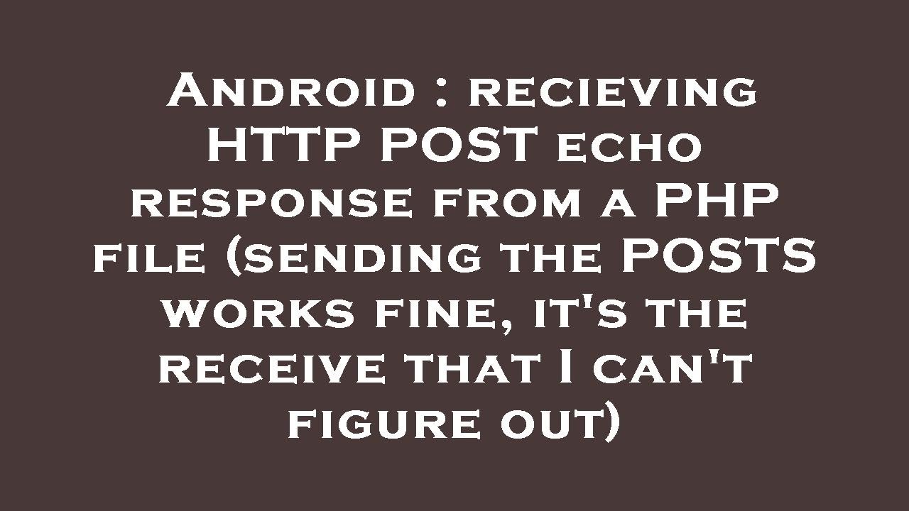 Android : recieving HTTP POST echo response from a PHP file (sending ...