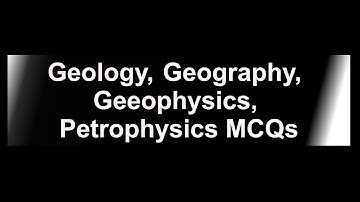 GEOLOGY,Geography, Geophysics, petrophysics MCQs series Part  98 From MCQs 971 to 980