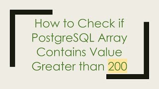 How to Check if PostgreSQL Array Contains Value Greater than 200