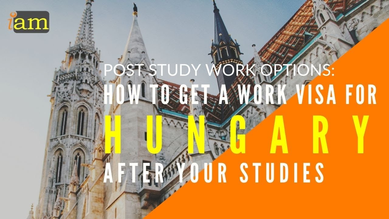How To Get A Work Visa In Hungary After Your Studies Post Study How To Get A Work Visa In Hungary After Your Studies Post Study