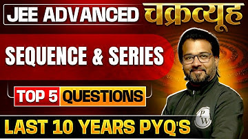 Sequence and Series -Toughest PYQs for IIT-JEE ADVANCED 2025 | Chakravyuh Series
