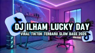 DJ LUCKY DAY - DJ ILHAM VIRAL TIKTOK TERBARU FULL BASS 2026