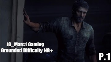 The Last of Us Remastered Grounded Difficulty NG+ Walkthrough Part 1 (No Commentary)