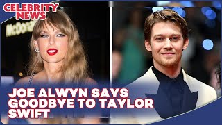 Joe Alwyn Says Goodbye to Taylor Swift I Celebrity News