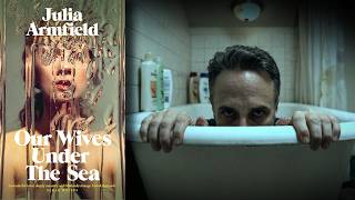 Putting the Love in Lovecraft | Our Wives Under the Sea by Julia Armfield