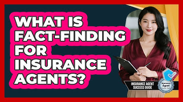 What Is Fact-finding For Insurance Agents? - Insurance Agent Success Guide