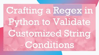 Crafting a Regex in Python to Validate Customized String Conditions