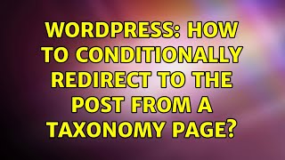 Wordpress: How to conditionally redirect to the post from a taxonomy page (2 Solutions!!)