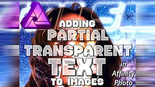 Adding PARTIAL TRANSPARENT TEXT to Images, in Affinity Photo