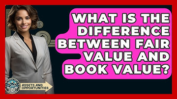 What Is The Difference Between Fair Value And Book Value? - AssetsandOpportunity.org