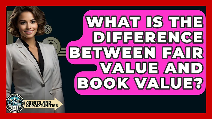 What Is The Difference Between Fair Value And Book Value? - AssetsandOpportunity.org