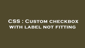 CSS : Custom checkbox with label not fitting