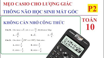 TOÁN 10 - P2 - BẤM MÁY TÍNH GIÁ TRỊ LƯỢNG GIÁC KHÔNG CẦN THUỘC CÔNG THỨC. THÔNG NÃO HỌC SINH MẤT GỐC