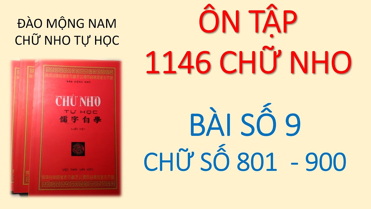 HỌC CHỮ HÁN NÔM Ôn tập 1146 chữ nho Bài 9 từ chữ số 801 đến 900