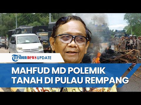 Mahfud MD Jelaskan Duduk Perkara Polemik Tanah di Pulau Rempang, Batam