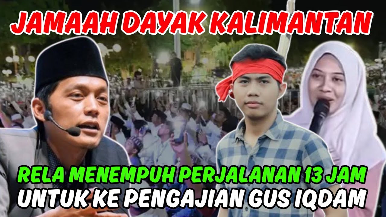 GUS IQDAM KAGET⁉️ Jamaah dayak rela menempuh perjalanan 13 jam untuk datang di pengajian gus iqdam 