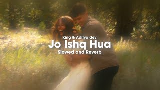 Jo Ishq Hua - King & Aditya Dev(Slowed and Reverb)| MOONLIGHT TSUKI