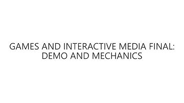 GAMES AND INTERACTIVE MEDIA FINAL DEMO AND MECHANICS