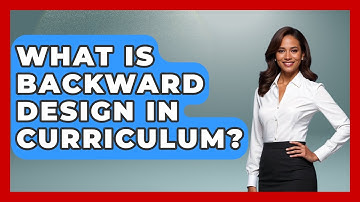 What Is Backward Design In Curriculum? - Aspiring Teacher Guide