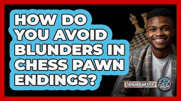 How Do You Avoid Blunders In Chess Pawn Endings? - The Board Game Xpert