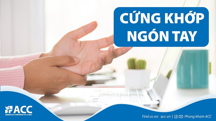 Chân tay cứng nhắc là hiện tượng gì năm 2024