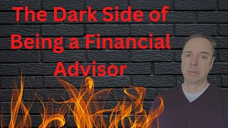 The Dark Side of being a Financial Advisor (serious)