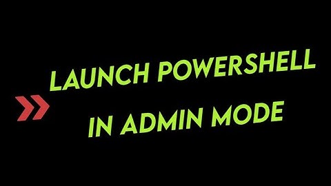 How to Launch PowerShell in Admin Mode Windows 11,10,12