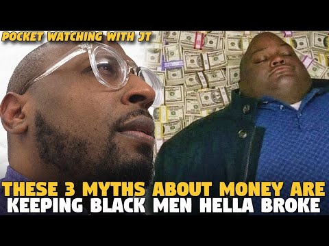 These 3 MYTHS  About Money ARE KEEPING BLACK MEN HELLA BROKE (@Pocket Watching With JT)