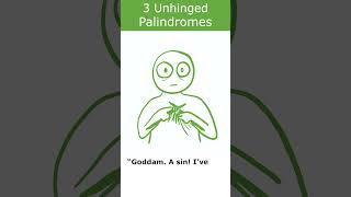3 Unhinged Palindromes (Spelled the same backwards and forwards)