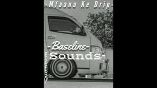 Mfaana Ke Drip - Baseline[Quantum Sounds]