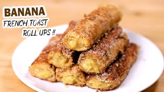 How to Make Easy Banana French Toast Roll Ups